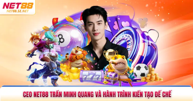 Ceo NET88 Trần Minh Quang