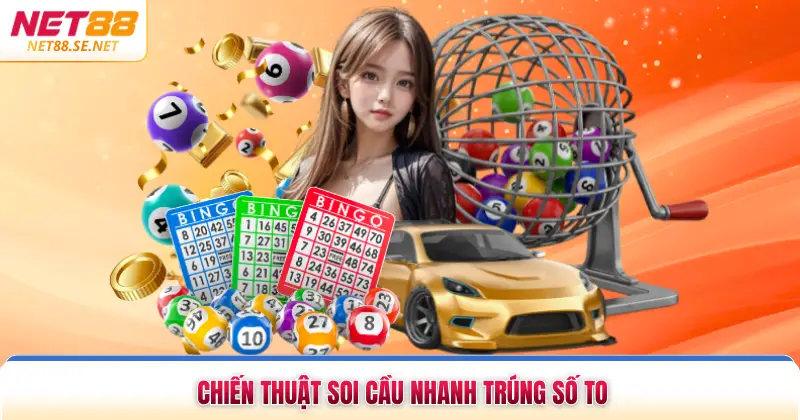 Chiến thuật soi cầu nhanh trúng số to