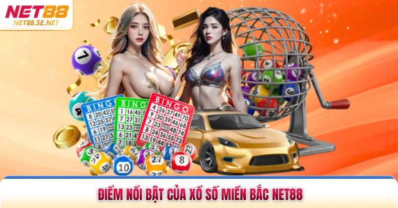 Điểm nổi bật của xổ số miền Bắc NET88