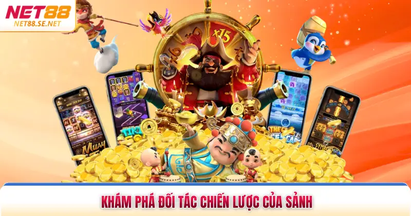 Khám phá đối tác chiến lược của sảnh