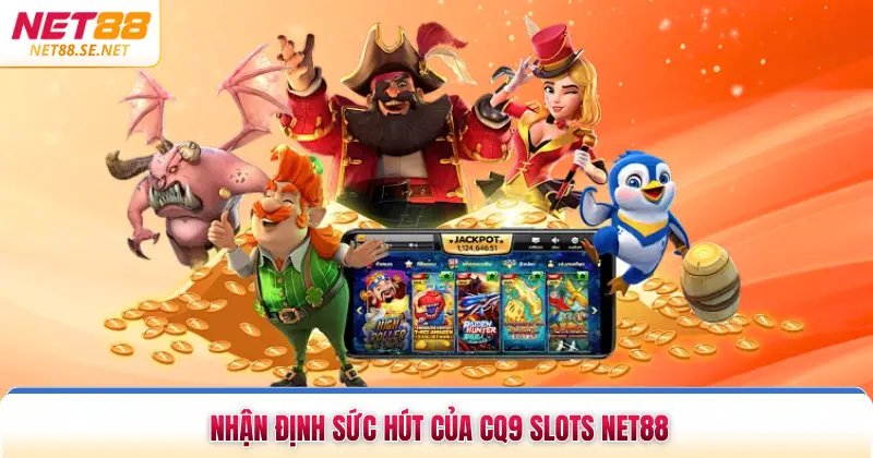 Nhận định sức hút của CQ9 slots NET88