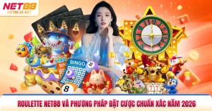 Roulette NET88 Và Phương Pháp Đặt Cược Chuẩn Xác Năm 2026