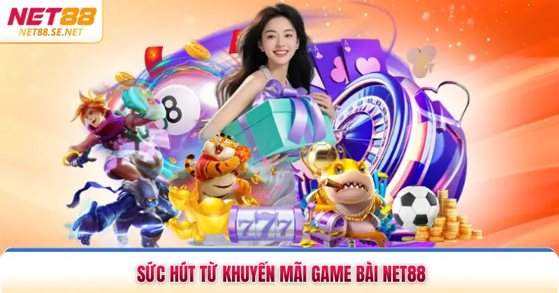 Sức hút từ khuyến mãi game bài NET88